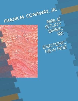 Bible Basic 101 Esoteric New Age Learning Research - Frank M Conaway - cover
