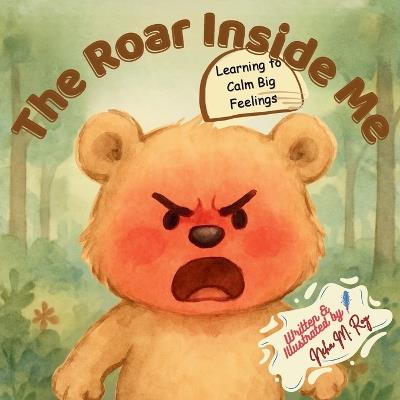 The Roar Inside Me - Learning to Calm Big Feelings (Social-Emotional Learning): A Children's Book About Anger Management, Emotional Regulation, and Calming Big Feelings for Ages 3-7 - Neha Moghe Roy - cover