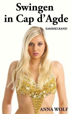 Swingen in Cap d'Agde: Sammelband - Anna Wolf - cover