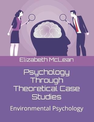 Psychology Through Theoretical Case Studies: Environmental Psychology - Elizabeth McLean - cover