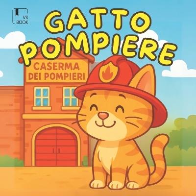 Micio Il Gatto Pompiere: una dolce storia di coraggio, amicizia e piccoli grandi eroi - per bambini da 4 agli 8 anni - Vrbook - cover