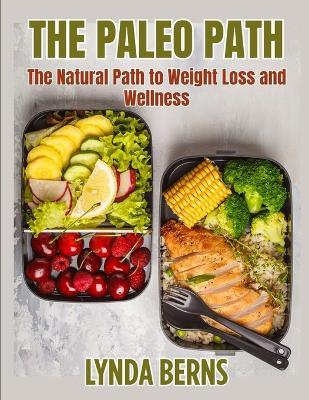 The Paleo Path: The Natural Path to Weight Loss and Wellness - Lynda Berns - cover
