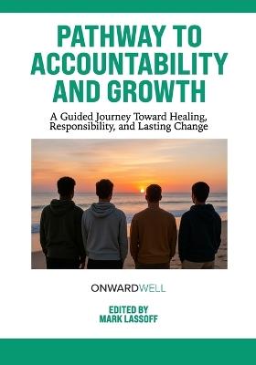 Pathway to Accountability and Growth: A Guided Journey Toward Healing, Responsibility, and Lasting Change - Mark Lassoff - cover