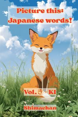 Picture this: Japanese words!: Vol.き - KI - Shimachan - cover