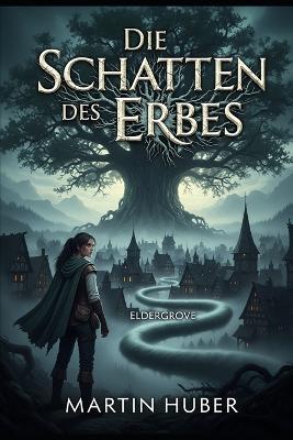 Die Schatten des Erbes: Ein Roman aus der Welt der Geschichtenerzähler - Martin Huber - cover