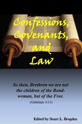 Confessions, Covenants, and Law: So then, Brethren we are not the children of the Bond-woman, but of the Free. (Galatians 4:31) - Daniel Chamberlin,William Huntington,Stuart L Brogden - cover