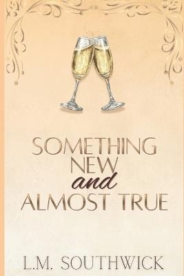 Something New and Almost True: A MMF Fake Dating Romance - L M Southwick - cover