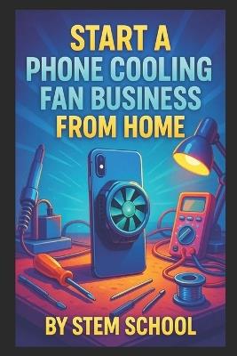 Start a Phone Cooling Fan Business from Home - Stem School - cover