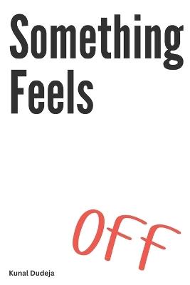 Something Feels Off - Kunal Dudeja - cover