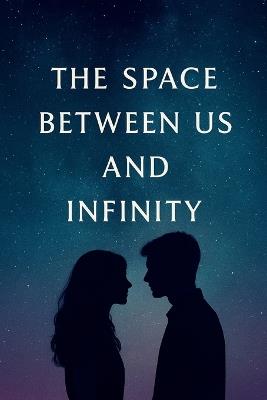The Space Between Us and Infinity: A heart-twisting romance across infinite realities - Ellia Bloom - cover