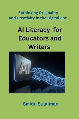 Rethinking Originality and Creativity in the Digital Era: AI Literacy for Educators and Writers - Sa'idu Sulaiman - cover