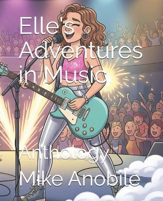 Elle's Adventures in Music: Anthology - Mike Anobile - cover