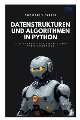 Datenstrukturen und Algorithmen in Python: Ein praktischer Ansatz zur Problemlösung - Thompson Carter - cover