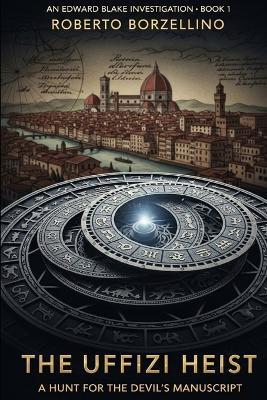 The Uffizi Heist: A Hunt for the Devil's Manuscript (An Edward Blake Investigation - Book 1) - Roberto Borzellino - cover
