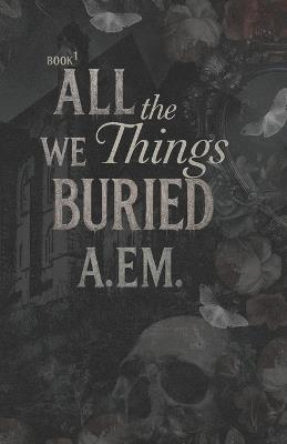 All the Things We Buried - A Em - cover