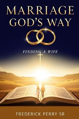 Marriage God's Way: Finding a Wife - Frederick Perry - cover