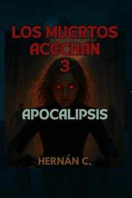 Los Muertos Acechan 3: Apocalipsis - Hernán C - cover