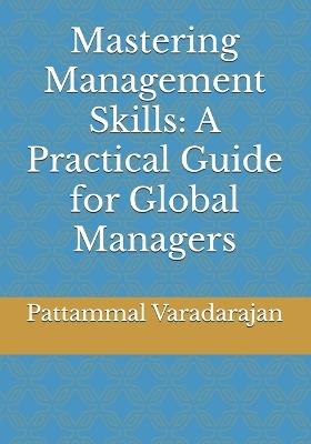 Mastering Management Skills: A Practical Guide for Global Managers - Pattammal Varadarajan - cover