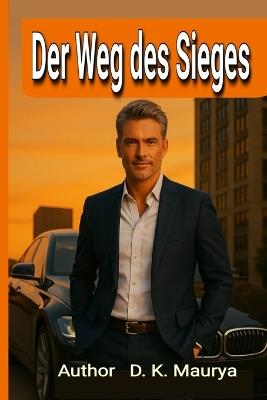 Der Weg des Sieges: Entfalte lhr volles potenzial und erreiche deine Ziele - D K Maurya - cover