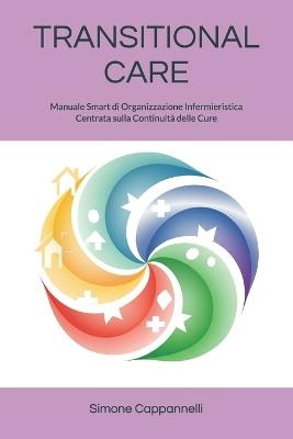 Transitional Care: Manuale Smart di Organizzazione Infermieristica Centrata sulla Continuità delle Cure - Simone Cappannelli - cover