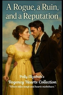 A Rogue, a Ruin, and a Reputation - Polly Elizabeth - cover