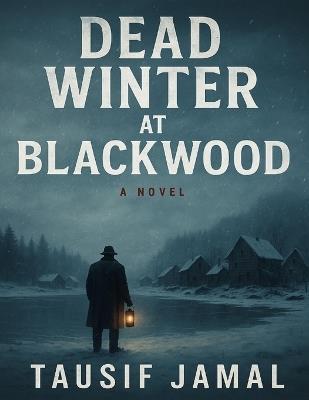 Dead Winter at Blackwood: A Detective Ethan Cole Mystery Thriller - Tausif Jamal - cover