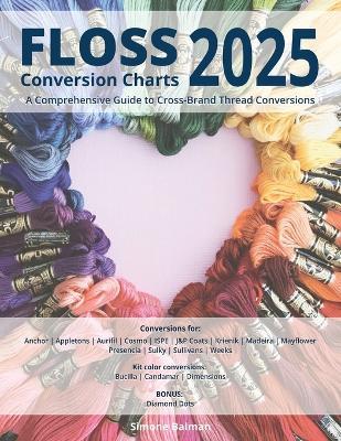 Floss Conversion Charts 2025: A Comprehensive Guide to Cross-Brand Thread Conversions - Simone Balman - cover