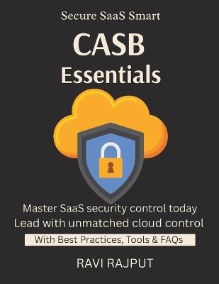 CASB Essentials: Protect SaaS With CASB CASB For Cloud Control SaaS Risk Management Monitor Access & Use Simplify Compliance Ethical AI practices for responsible tech adoption - Ravi Rajput - cover