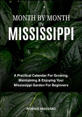 Month by Month in Mississippi: A Practical Calendar For Growing, Maintaining & Enjoying Your Mississippi Garden For Beginners - Ronnie Massimo - cover