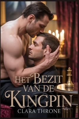 Het Bezit Van de Kingpin: Een duistere mm Mafia Mpreg-ontvoeringsromance, Non Shifter Omegaverse [Gay Romance]. - Clara Throne - cover