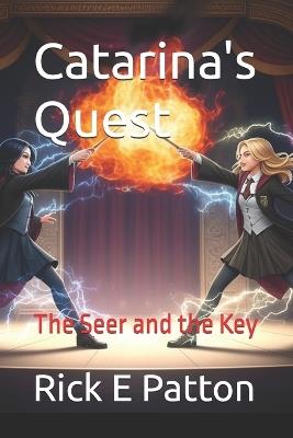 Catarina's Quest: The Seer and the Key - Rick Eugene Patton - cover