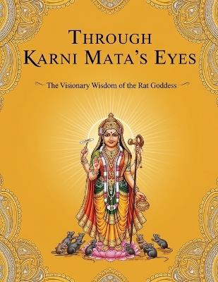 Through Karni Mata's Eyes: The Visionary Wisdom of the Rat Goddess - Mohan Chandra Uprety - cover