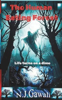 The Human Eating Forest: The life will change in no time death or alive - Niraj Joshi Gawali - cover
