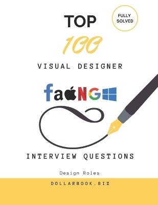 Top 100 Visual Designer Interview questions: Fully Solved: Make a Bold Impression with Sharp Visual Thinking - Dollarbook Biz - cover