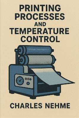 Printing Processes and Temperature Control - Charles Nehme - cover