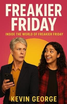 Freakier Friday: Inside the World of Freakier Friday - Kevin George - cover