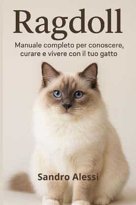 Ragdoll: Manuale completo per conoscere, curare e vivere con il tuo gatto - Sandro Alessi - cover