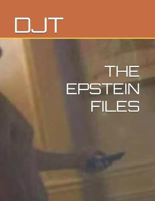 The Epstein Files - Djt - cover
