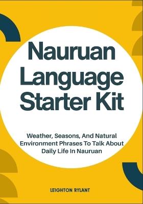 Nauruan Language Starter Kit: Weather, Seasons, And Natural Environment Phrases To Talk About Daily Life In Nauruan - Leighton Rylant - cover