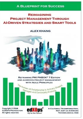 Reimagining Project Management Through AI-Driven Strategies and Smart Tools - Alex Khang - cover