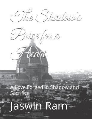 The Shadow's Price for a Heart: A Love Forged in Shadow and Sacrifice - Jaswin Ram - cover