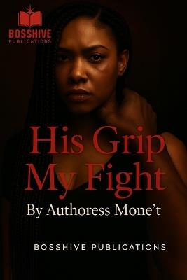 His Grip My Fight - Authoress Mone't - cover