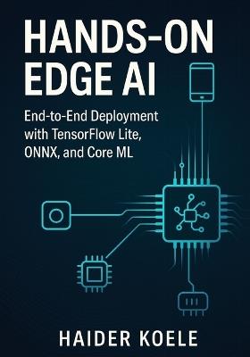 Hands-On Edge AI: End-to-End Deployment with TensorFlow Lite, ONNX, and Core ML - Haider Koele - cover