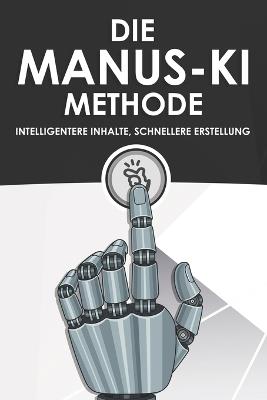 Die Manus-KI-Methode: Intelligentere Inhalte, schnellere Erstellung - Aaron Cockman - cover