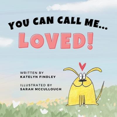 You Can Call Me...Loved! - Katelyn Findley - cover