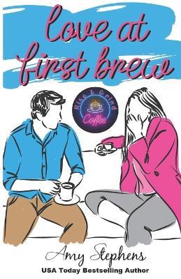 Love at First Brew (Rise & Grind Series) - Amy Stephens - cover