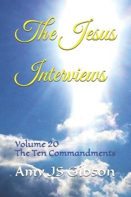 The Jesus Interviews: Volume 20 The Ten Commandments - Almighty God,Holy Spirit,Amy Js Gibson - cover