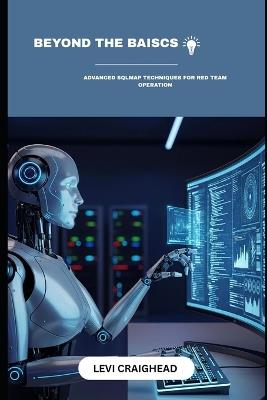 Beyond The Basics: Advanced SQLMap Techniques For Red Team Operation - Levi Craighead - cover