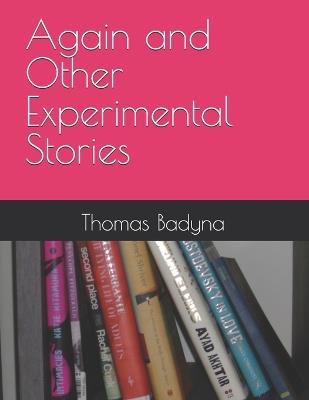 Again and Other Experimental Stories - Thomas Badyna - cover