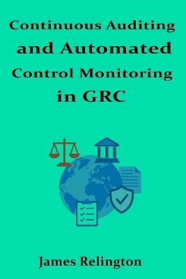 Continuous Auditing and Automated Control Monitoring in GRC - James Relington - cover